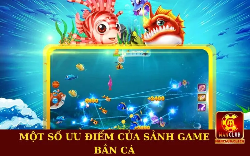 Một số ưu điểm mà sảnh game săn cá Manclub Một số ưu điểm mà sảnh game săn cá Manclub