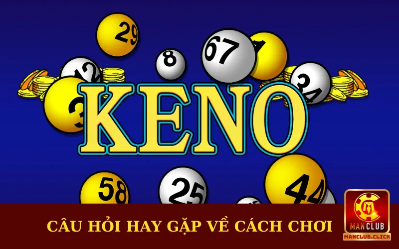 cau-hoi-thuong-gap-ve-cach-choi Cách Chơi Xổ Số Keno Ăn Thưởng Khủng Dành Cho Anh Em